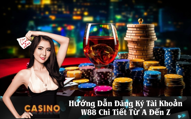 Hướng Dẫn Đăng Ký Tài Khoản W88 Chi Tiết Từ A Đến Z
