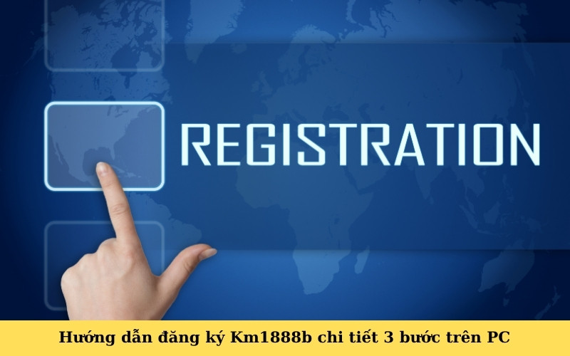 Hướng dẫn đăng ký Km1888b chi tiết 3 bước trên PC