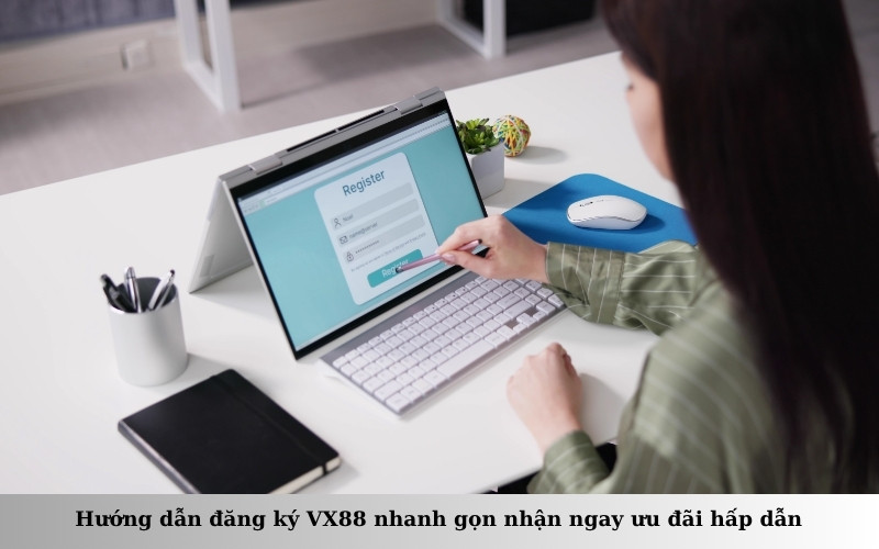 Hướng dẫn đăng ký VX88 nhanh gọn nhận ngay ưu đãi hấp dẫn