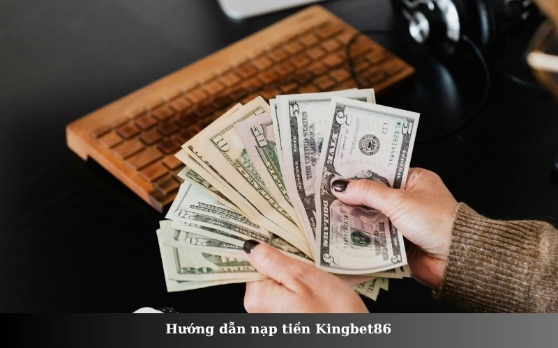Hướng dẫn nạp tiền Kingbet86