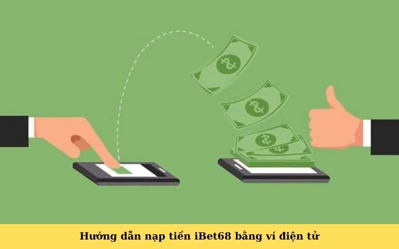 Hướng dẫn nạp tiền iBet68 bằng ví điện tử