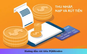 Hướng dẫn rút tiền PQ88rodeo