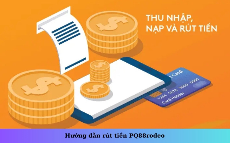 Hướng dẫn rút tiền PQ88rodeo