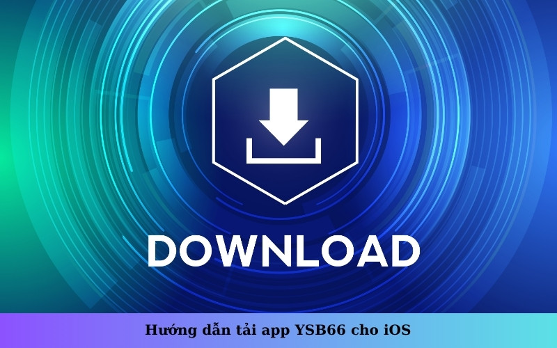 Hướng dẫn tải app YSB66 cho iOS