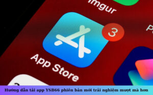 Hướng dẫn tải app YSB66 phiên bản mới trải nghiệm mượt mà hơn
