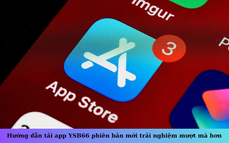 Hướng dẫn tải app YSB66 phiên bản mới trải nghiệm mượt mà hơn