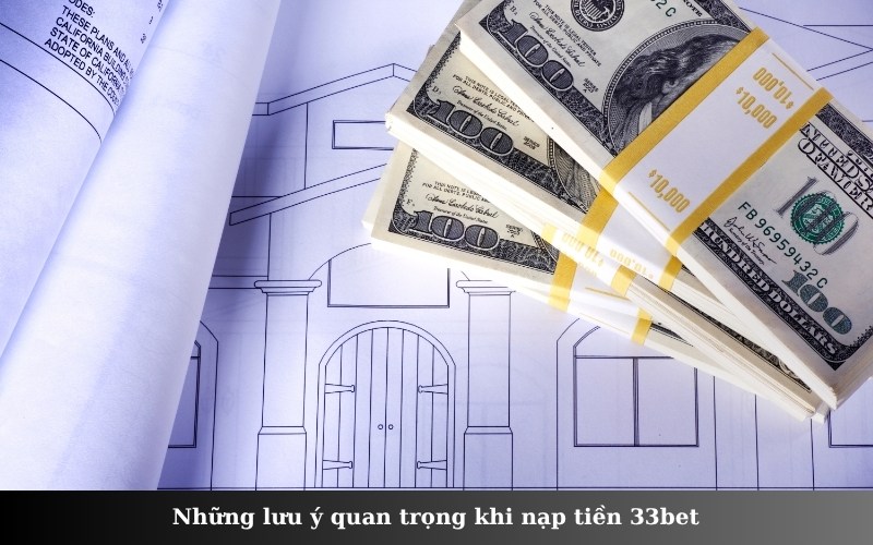 Những lưu ý quan trọng khi nạp tiền 33bet