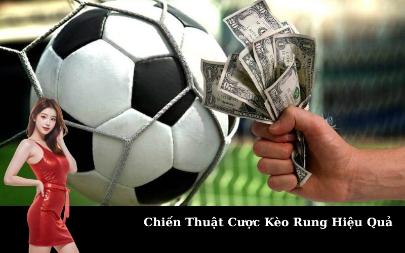 Chiến Thuật Cược Kèo Rung Hiệu Quả