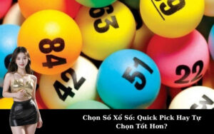 Chọn Số Xổ Số: Quick Pick Hay Tự Chọn Tốt Hơn?