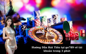 Hướng Dẫn Rút Tiền tại go789 về tài khoản trong 3 phút
