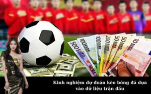 Kinh nghiệm dự đoán kèo bóng đá dựa vào dữ liệu trận đấu