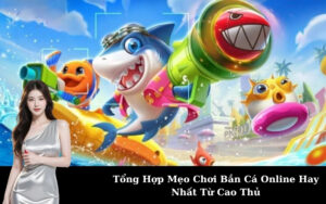 Tổng Hợp Mẹo Chơi Bắn Cá Online Hay Nhất Từ Cao Thủ